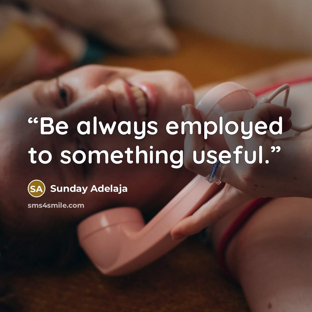 “Be always employed to something useful.” quote by Sunday Adelaja