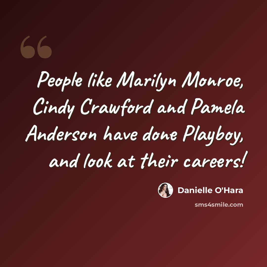 “People like Marilyn Monroe, Cindy Crawford and Pamela Anderson have done Playboy, and look at their careers!” quote by Danielle O'Hara