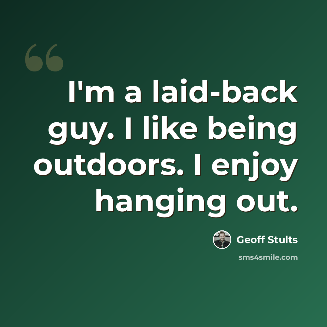 “I'm a laid-back guy. I like being outdoors. I enjoy hanging out.” quote by Geoff Stults