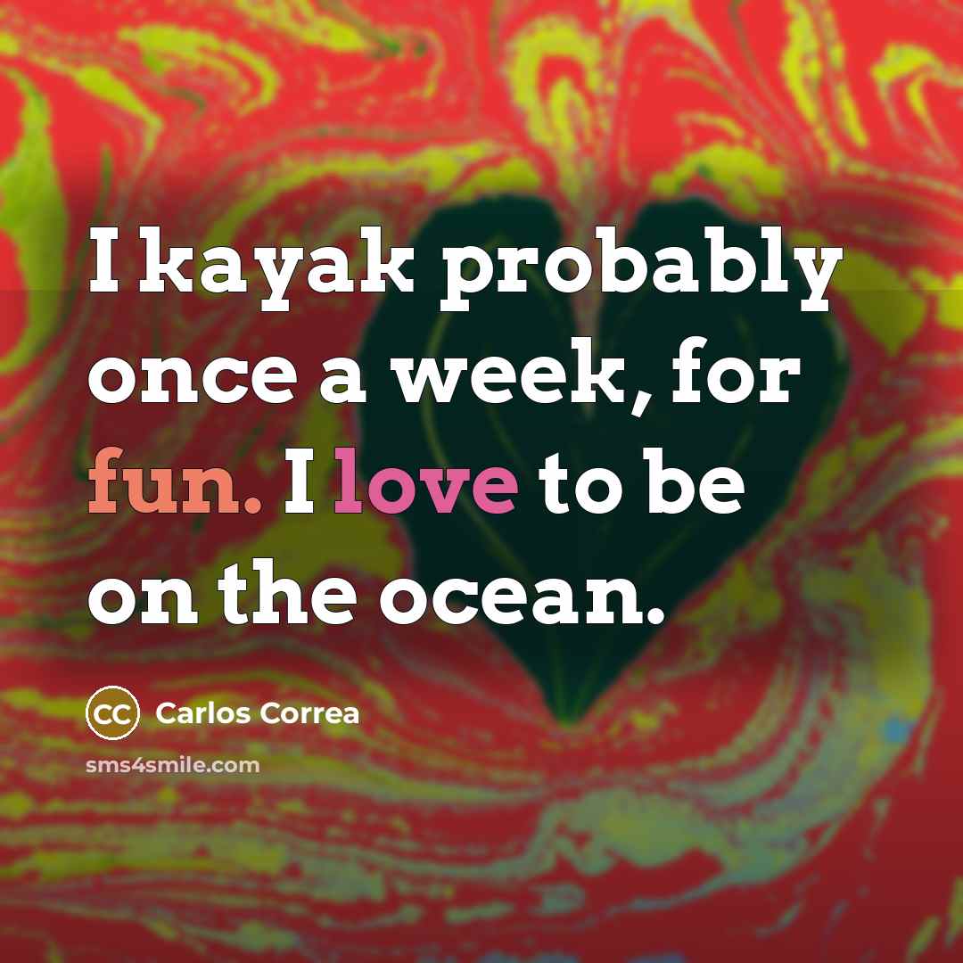 “I kayak probably once a week, for fun. I love to be on the ocean.” quote by Carlos Correa