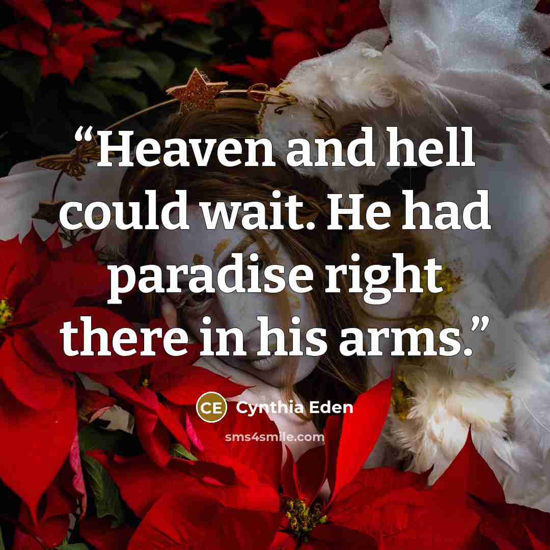 “Heaven and hell could wait. He had paradise right there in his arms.” quote by Cynthia Eden