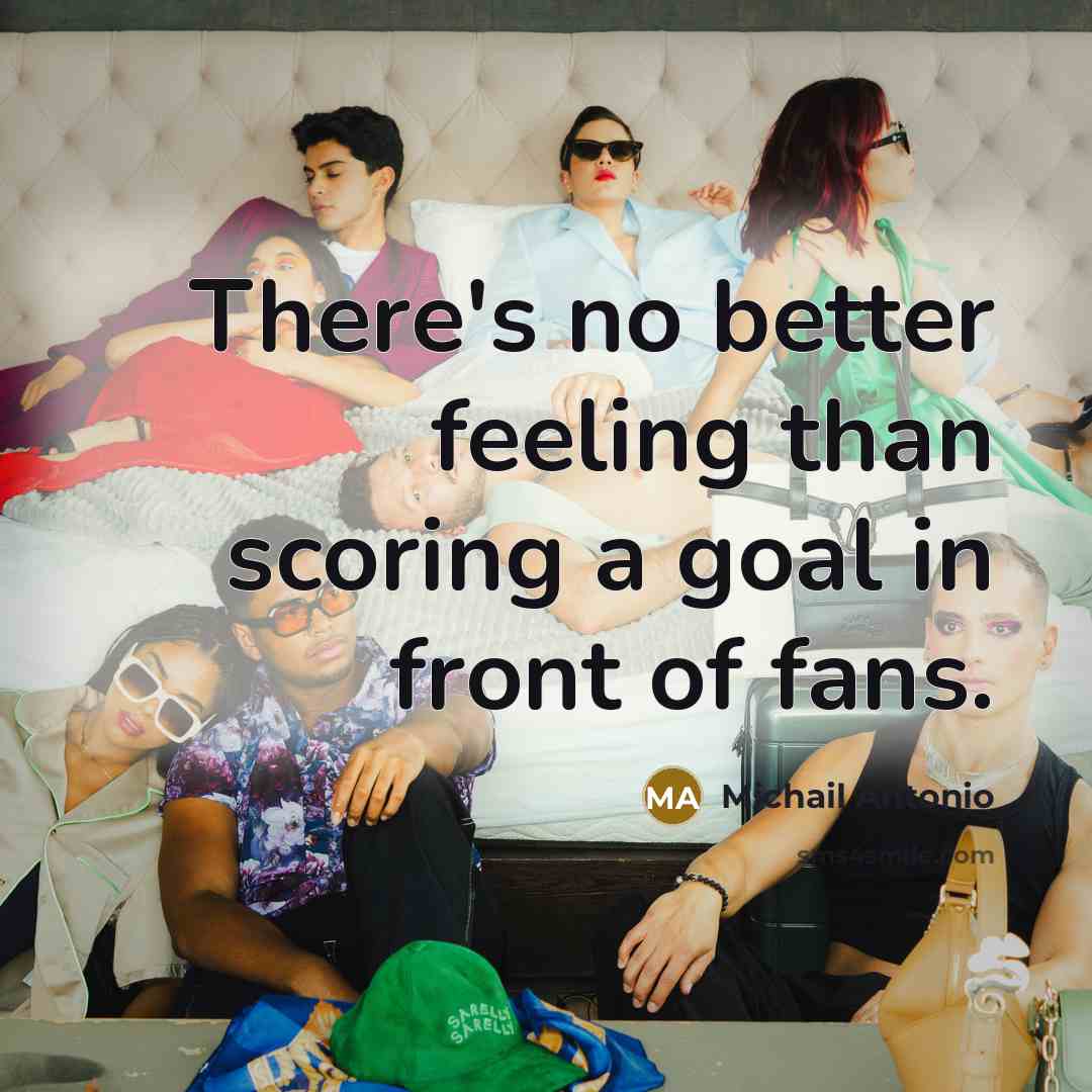 “There's no better feeling than scoring a goal in front of fans.” quote by Michail Antonio