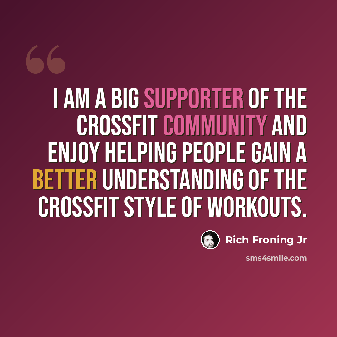 “I am a big supporter of the CrossFit community and enjoy helping people gain a better understanding of the CrossFit style of workouts.” quote by Rich Froning Jr