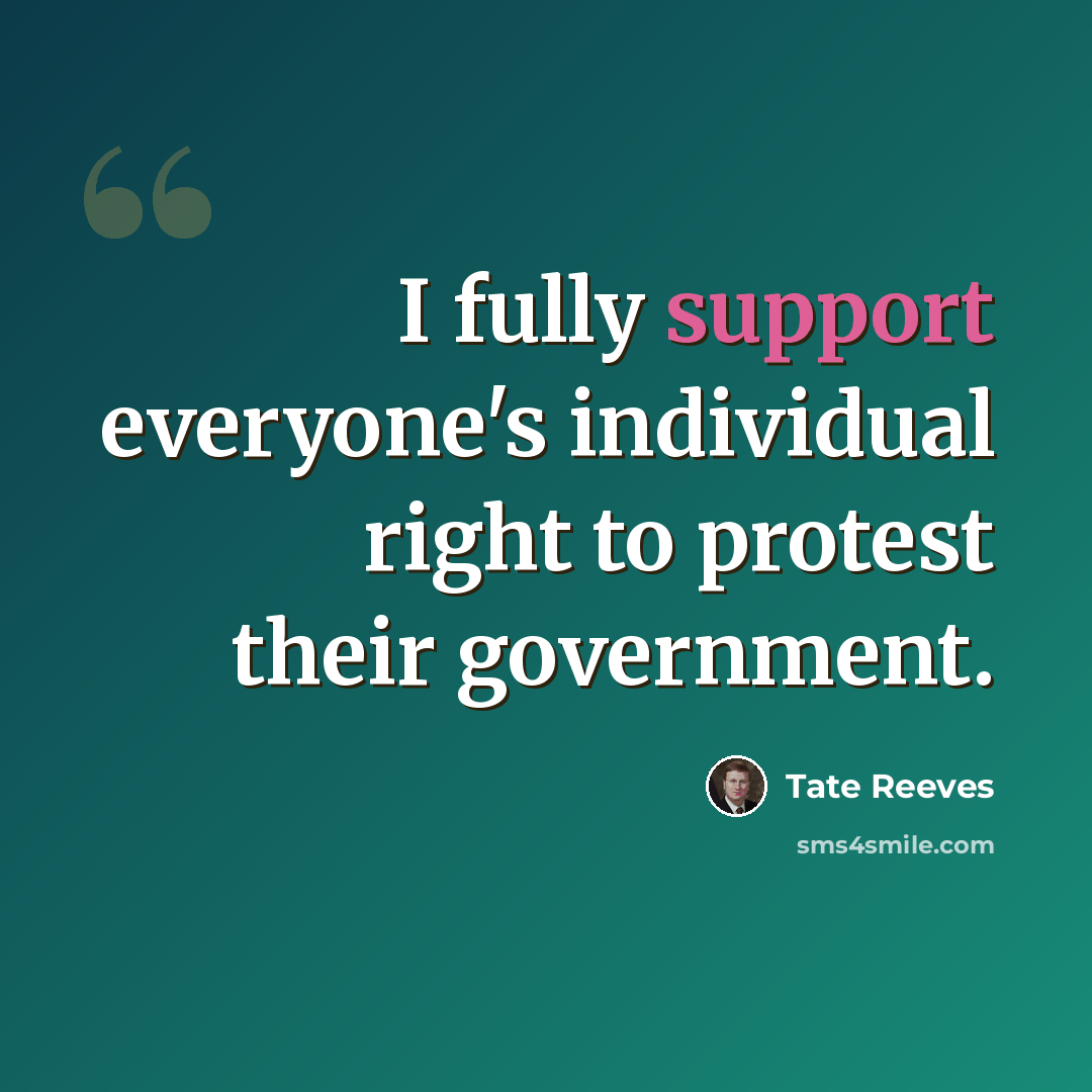 “I fully support everyone's individual right to protest their government.” quote by Tate Reeves