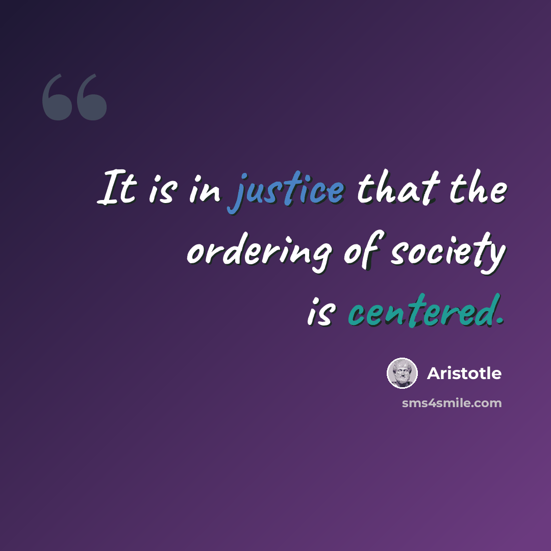 “It is in justice that the ordering of society is centered.” quote by Aristotle