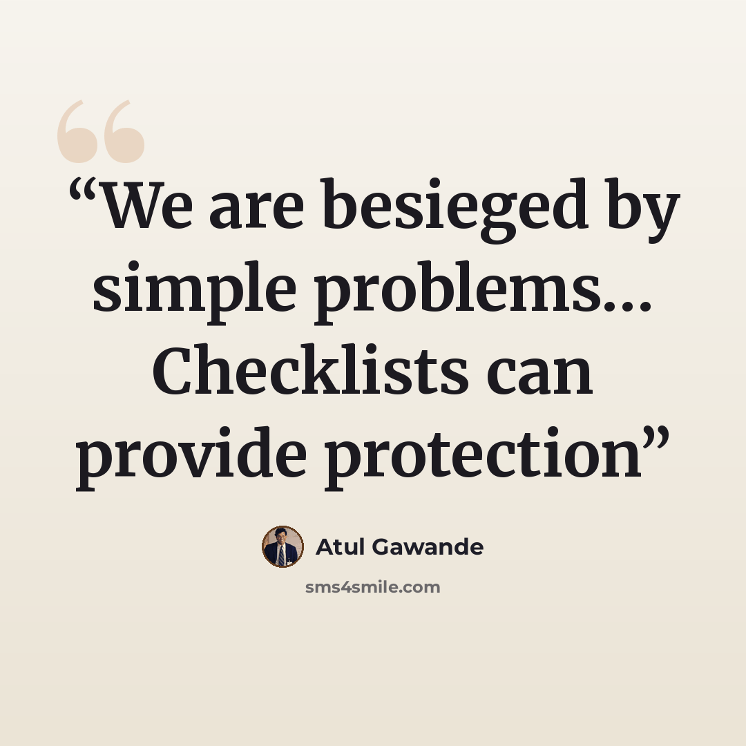 “We are besieged by simple problems… Checklists can provide protection” quote by Atul Gawande