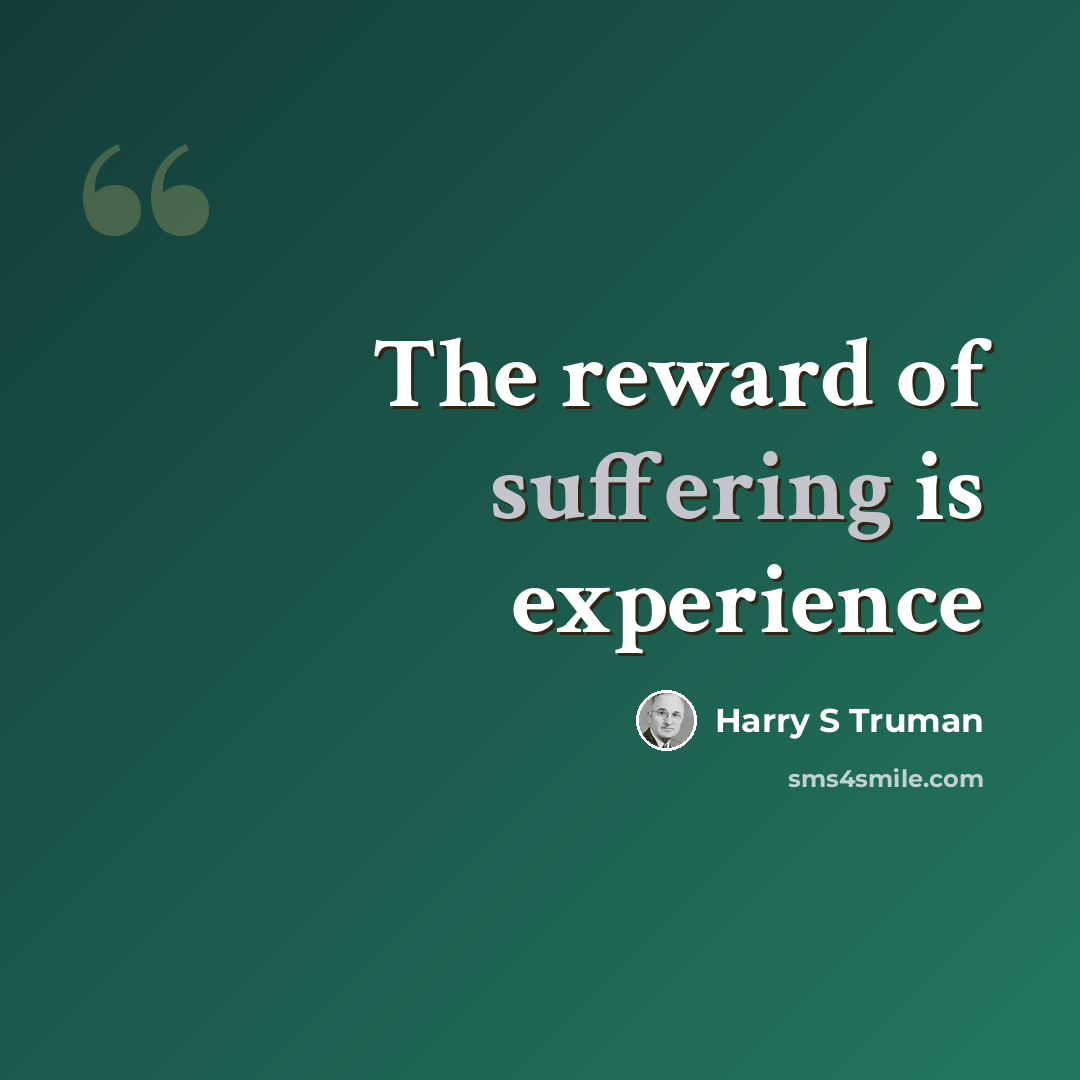 “The reward of suffering is experience” quote by Harry S Truman