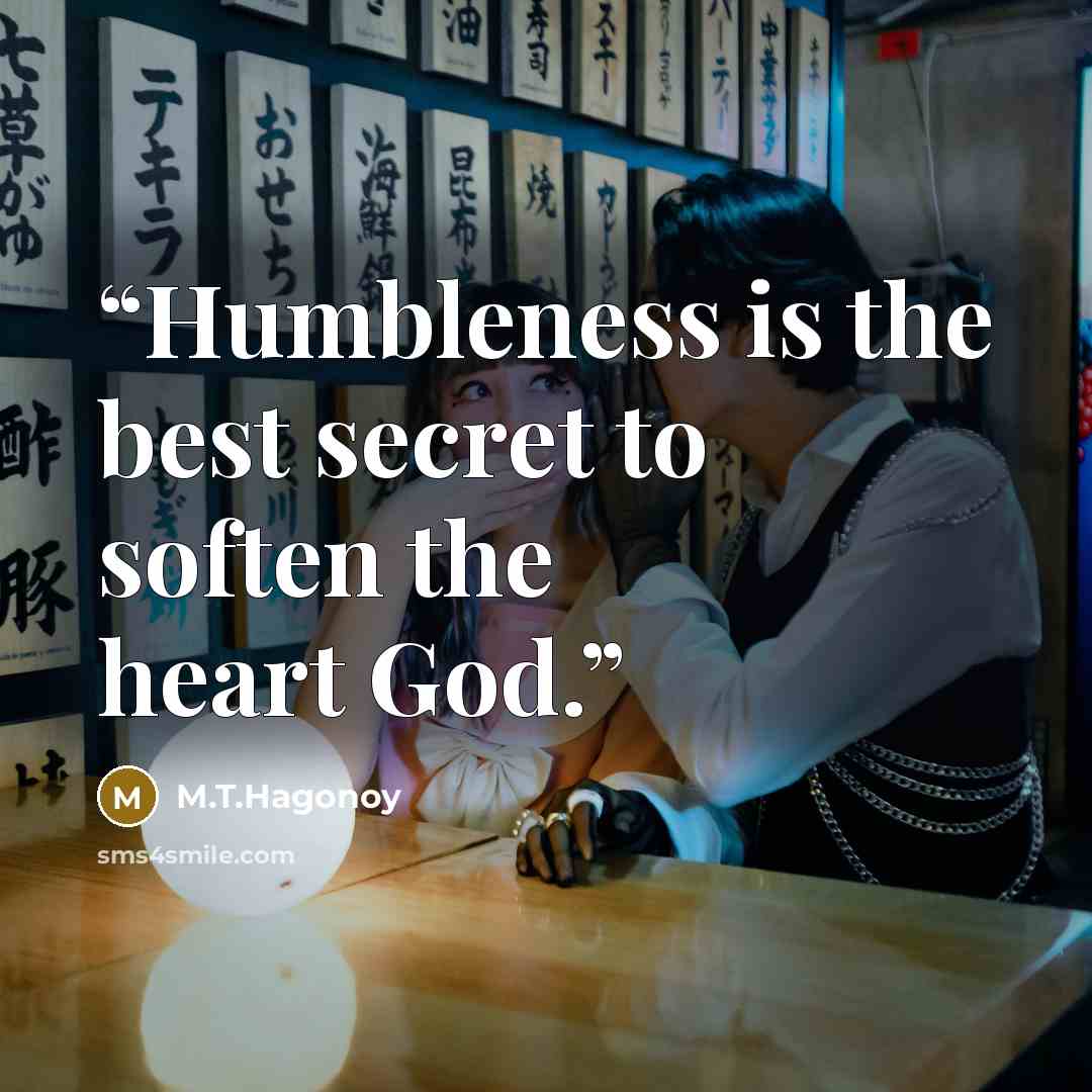 “Humbleness is the best secret to soften the heart God.” quote by M.T.Hagonoy