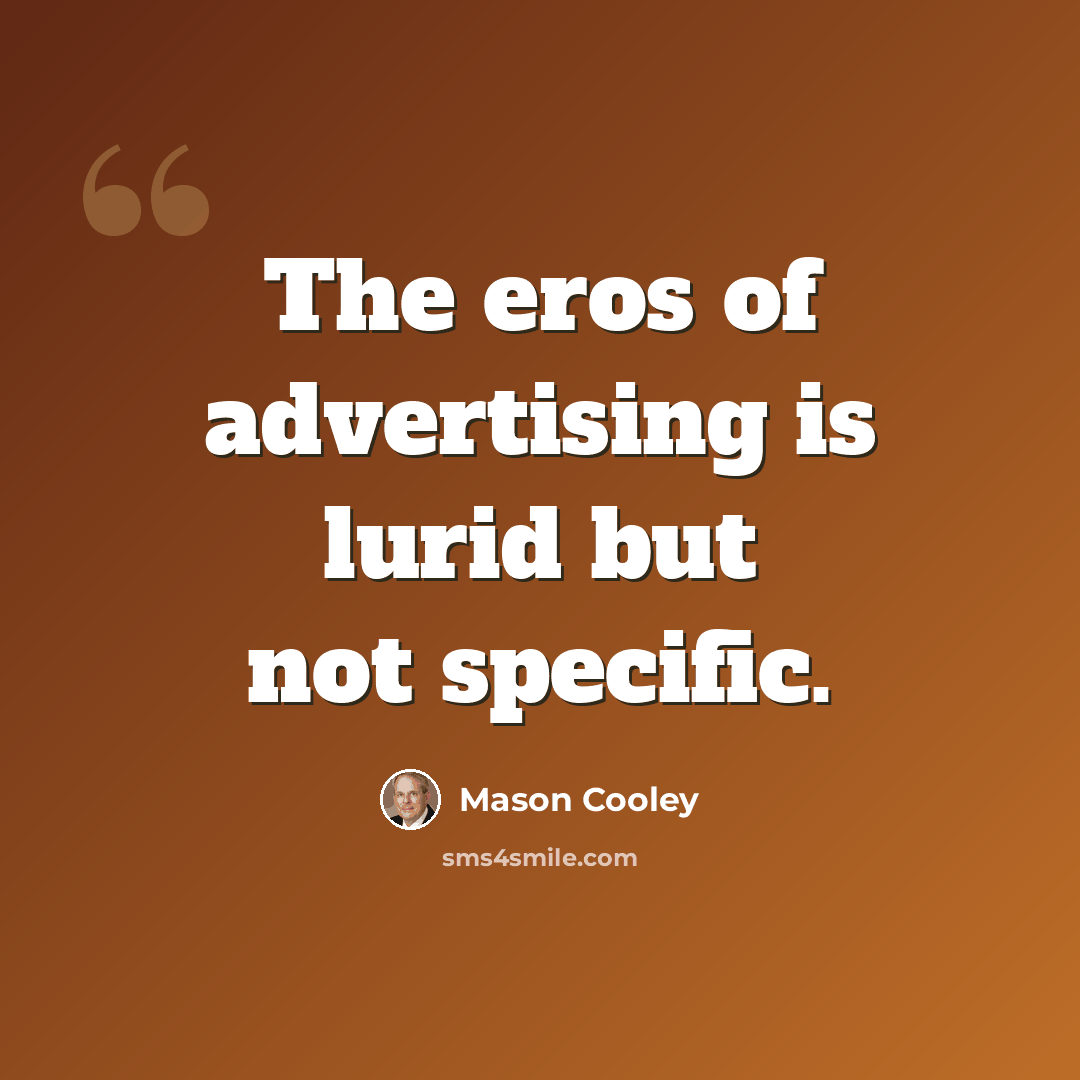 “The eros of advertising is lurid but not specific.” quote by Mason Cooley