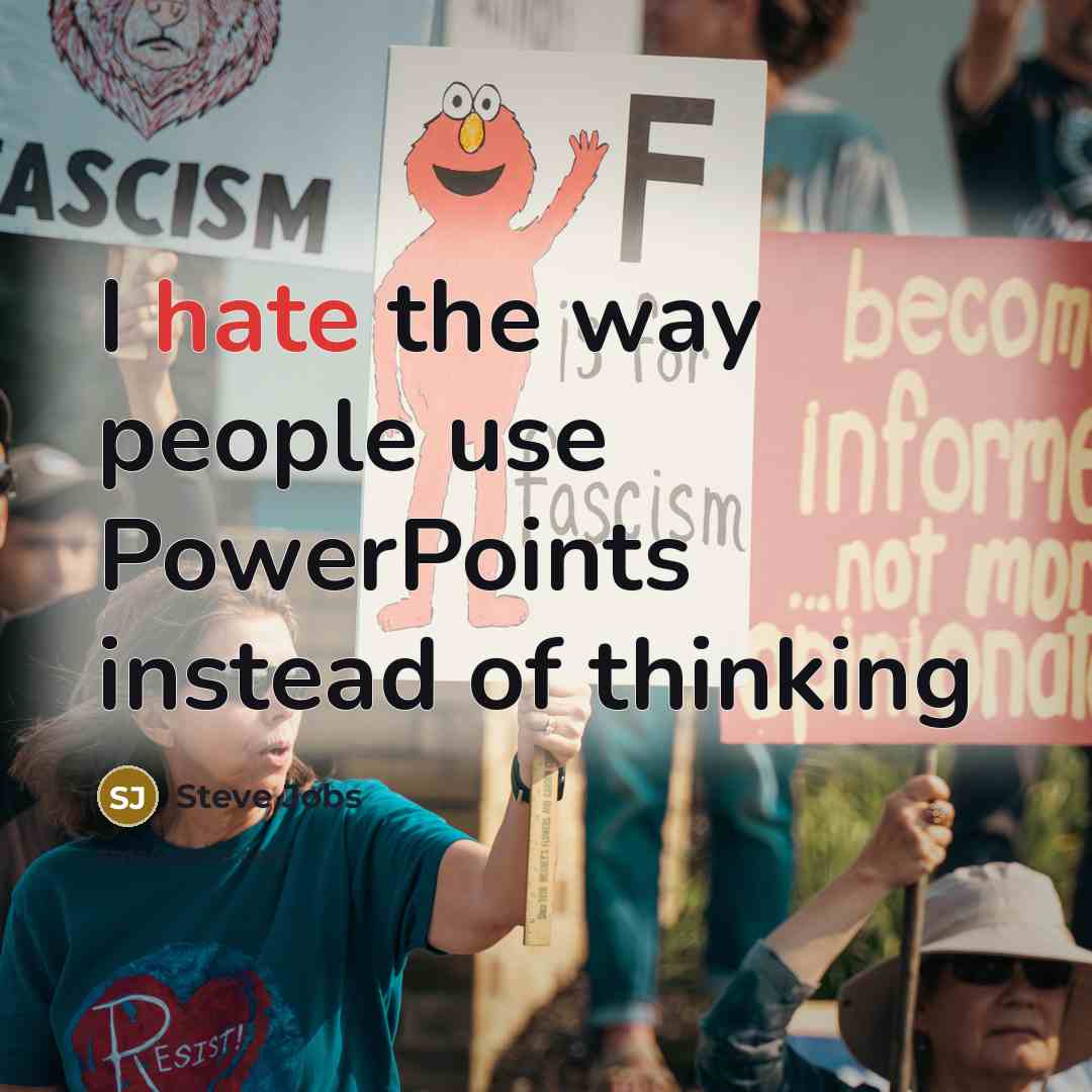 “I hate the way people use PowerPoints instead of thinking” quote by Steve Jobs