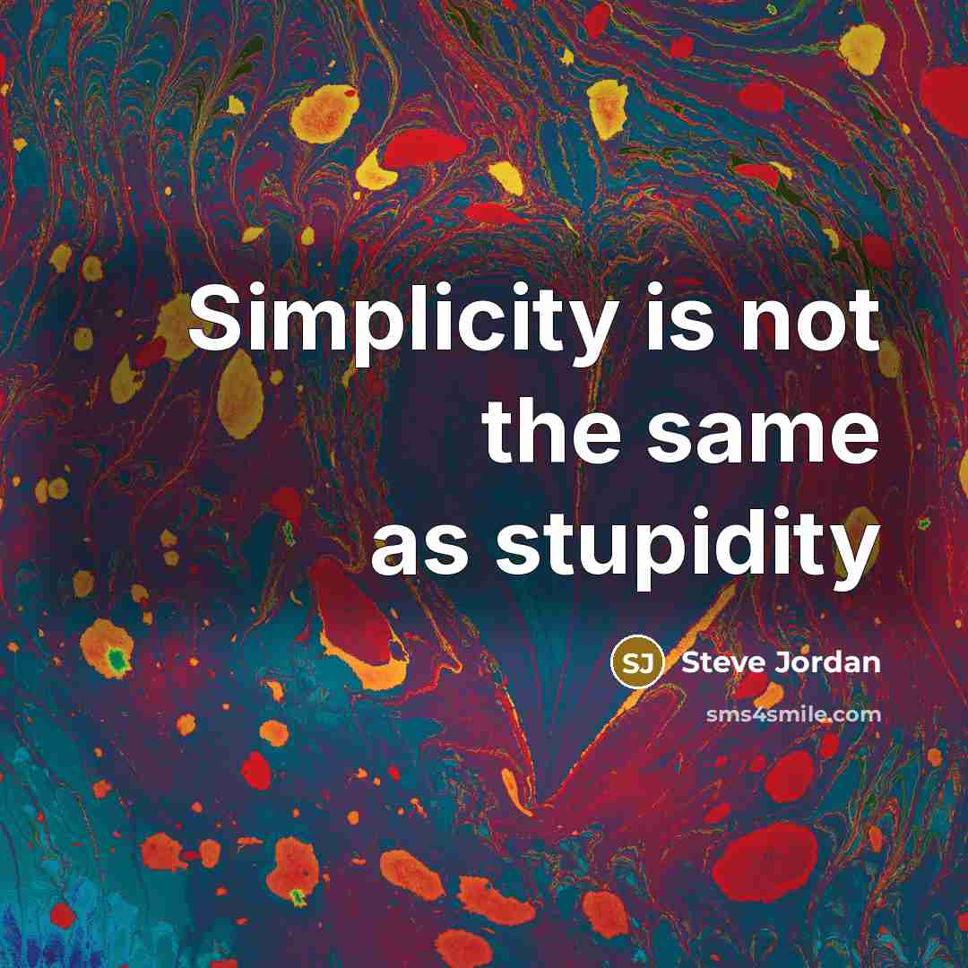 “Simplicity is not the same as stupidity” quote by Steve Jordan