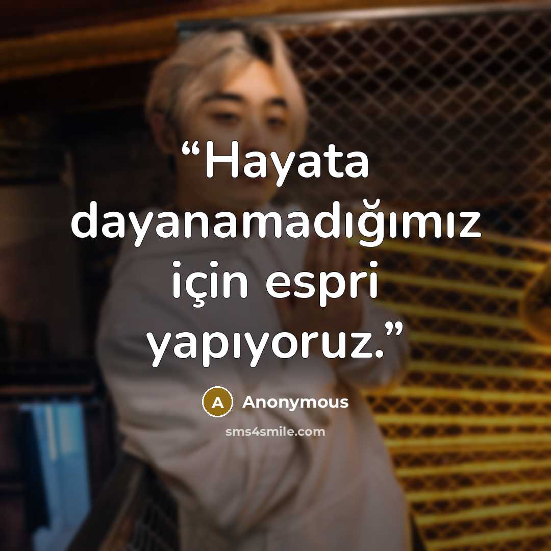 “Hayata dayanamadığımız için espri yapıyoruz.” quote by Anonymous