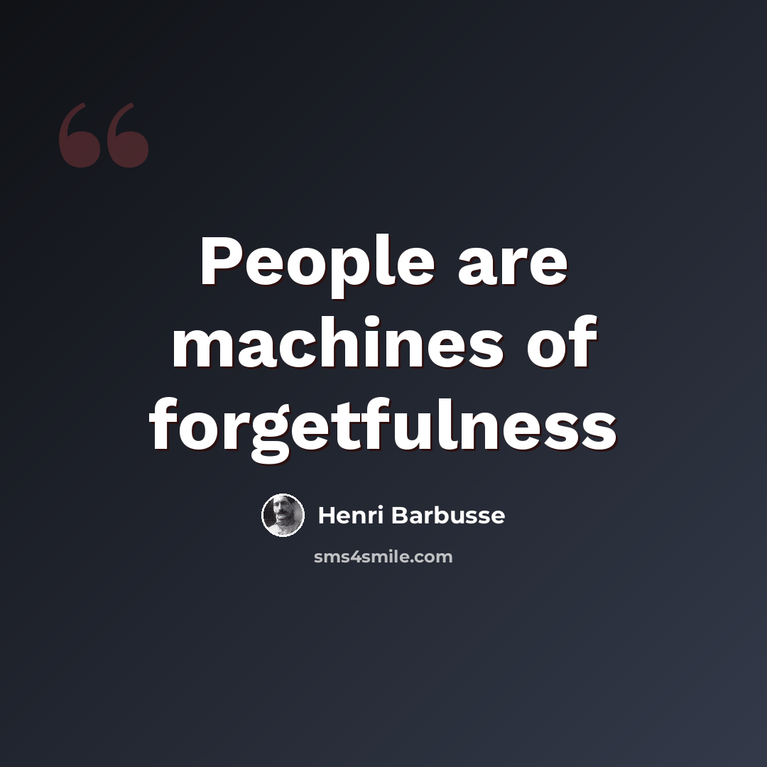 “People are machines of forgetfulness” quote by Henri Barbusse