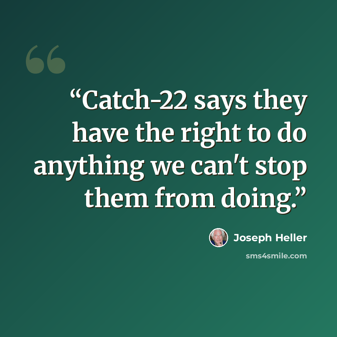 “Catch-22 says they have the right to do anything we can't stop them from doing.” quote by Joseph Heller