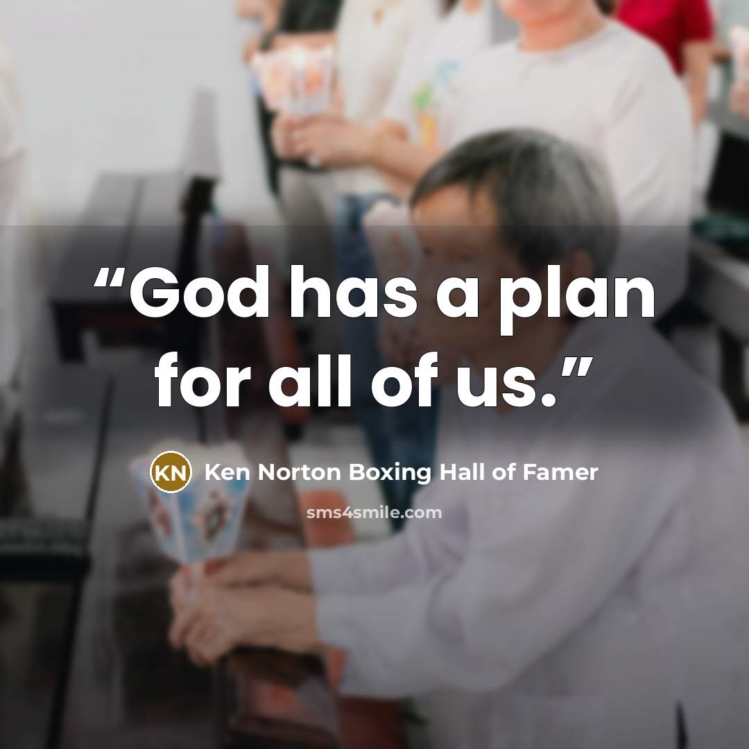 “God has a plan for all of us.” quote by Ken Norton Boxing Hall of Famer