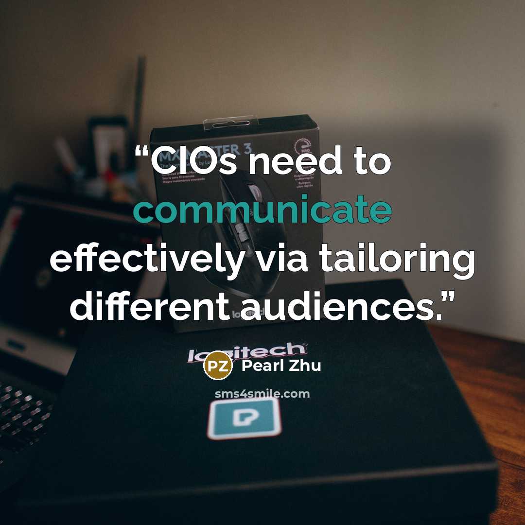 “CIOs need to communicate effectively via tailoring different audiences.” quote by Pearl Zhu