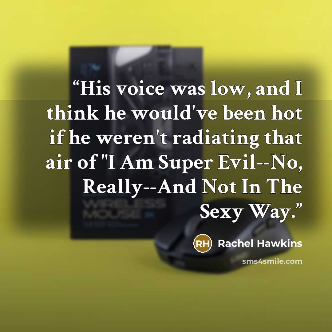 “His voice was low, and I think he would've been hot if he weren't radiating that air of "I Am Super Evil--No, Really--And Not In The Sexy Way.” quote by Rachel Hawkins