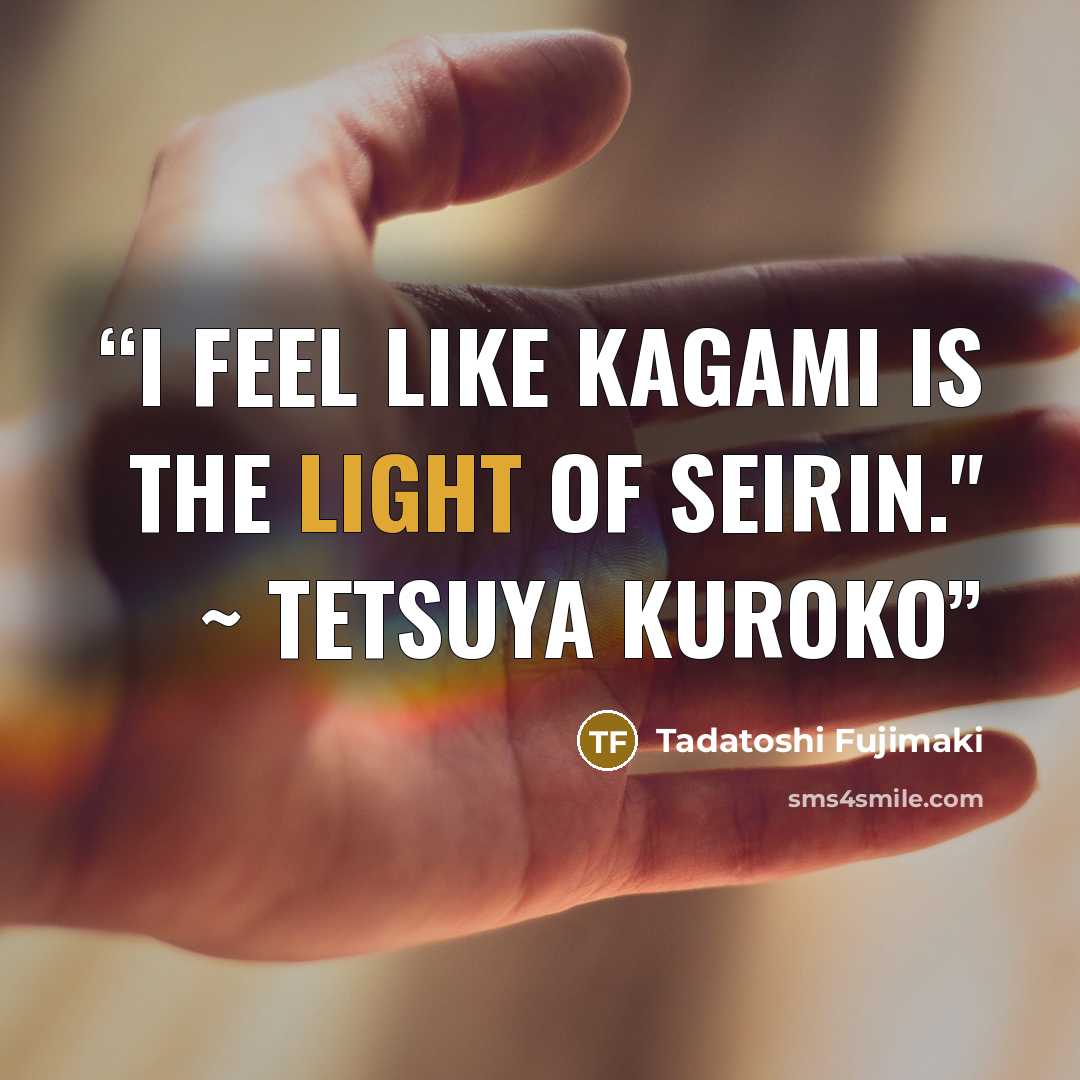 “I feel like Kagami is the light of Seirin." ~ Tetsuya Kuroko” quote by Tadatoshi Fujimaki