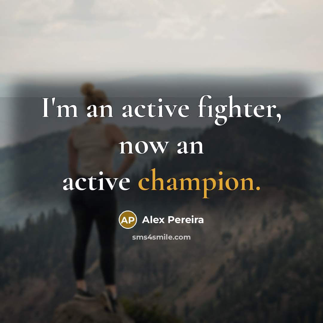 “I'm an active fighter, now an active champion.” quote by Alex Pereira