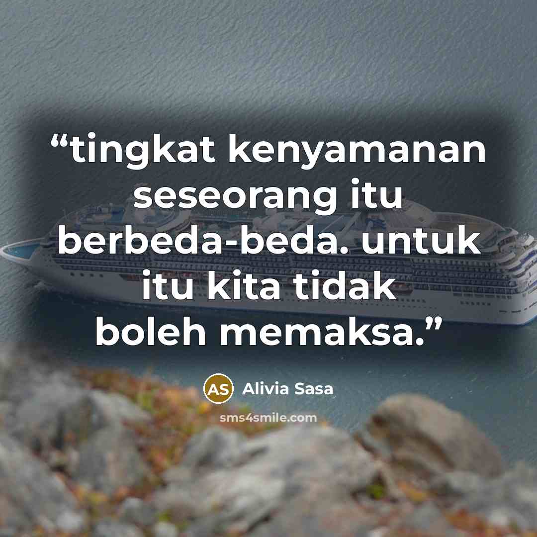 “tingkat kenyamanan seseorang itu berbeda-beda. untuk itu kita tidak boleh memaksa.” quote by Alivia Sasa