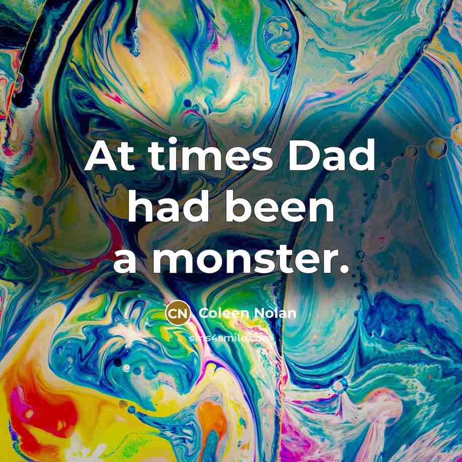 “At times Dad had been a monster.” quote by Coleen Nolan