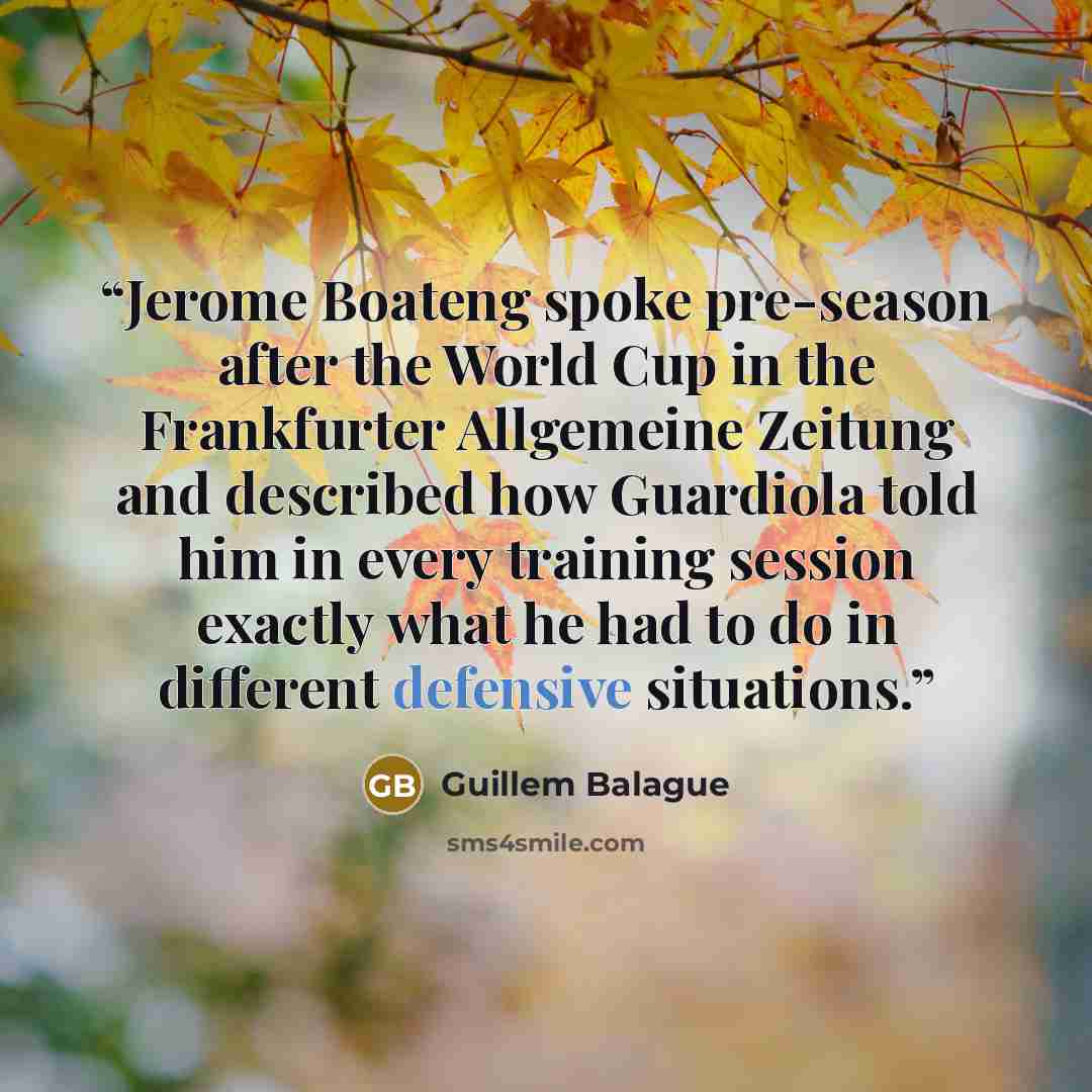 “Jerome Boateng spoke pre-season after the World Cup in the Frankfurter Allgemeine Zeitung and described how Guardiola told him in every training session exactly what he had to do in different defensive situations.” quote by Guillem Balague