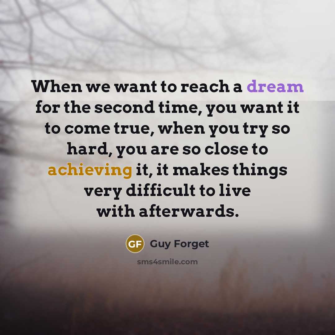 “When we want to reach a dream for the second time, you want it to come true, when you try so hard, you are so close to achieving it, it makes things very difficult to live with afterwards.” quote by Guy Forget