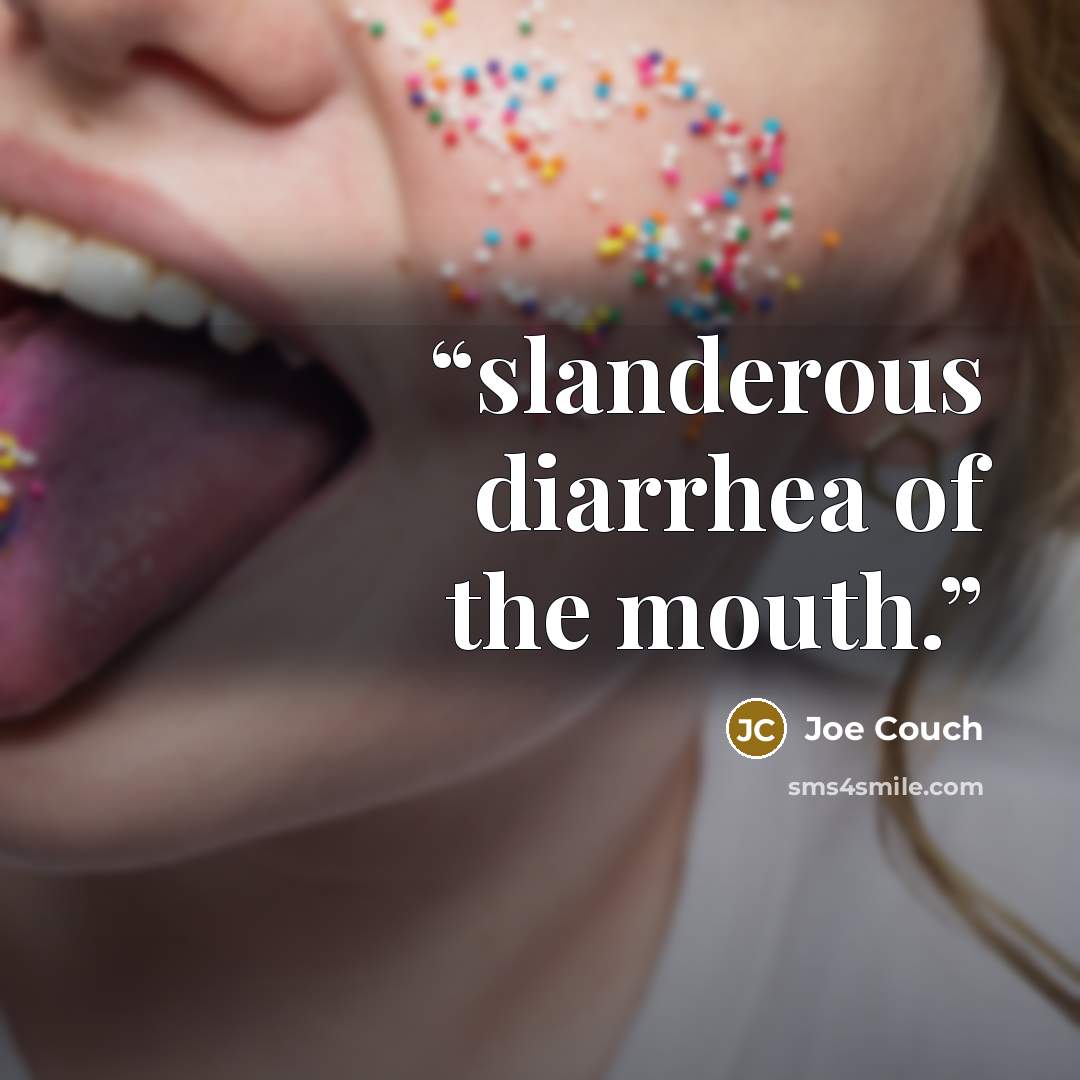 “slanderous diarrhea of the mouth.” quote by Joe Couch