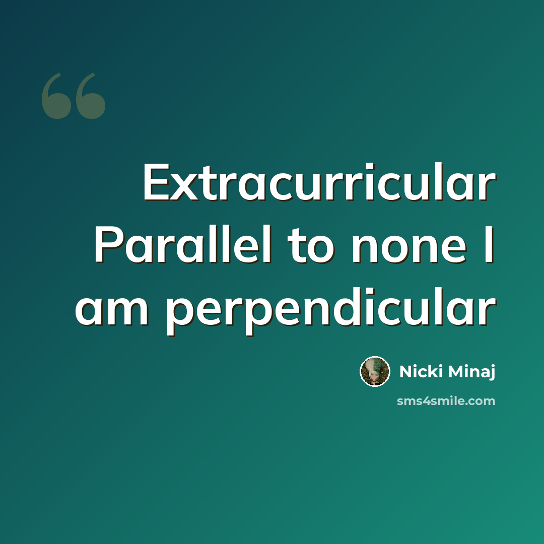 “Extracurricular Parallel to none I am perpendicular” quote by Nicki Minaj
