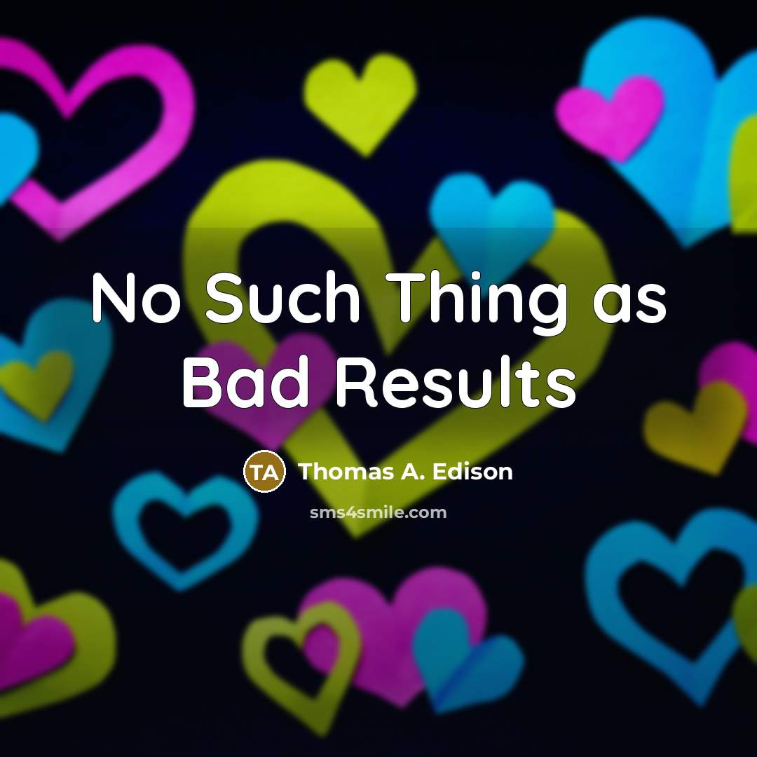 “No Such Thing as Bad Results” quote by Thomas A. Edison