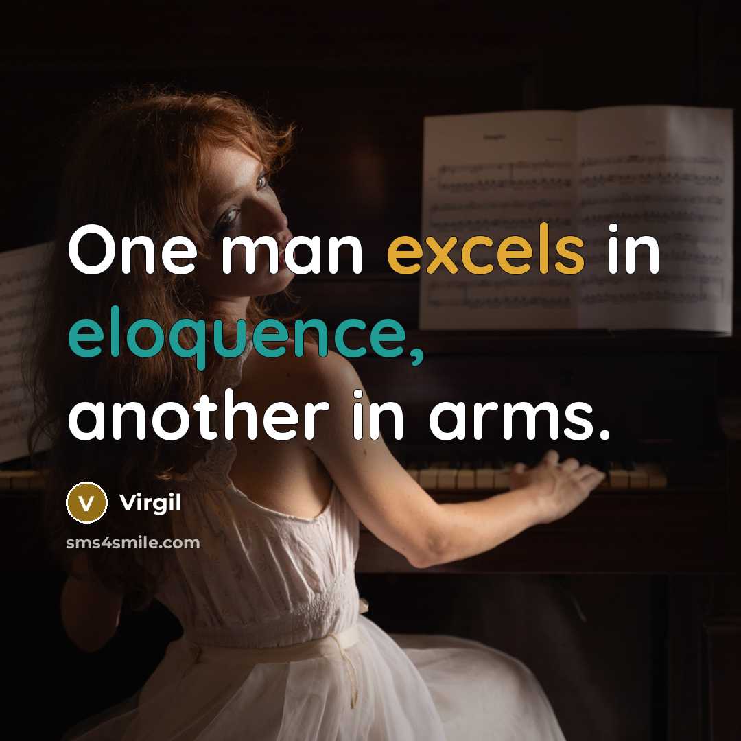 “One man excels in eloquence, another in arms.” quote by Virgil
