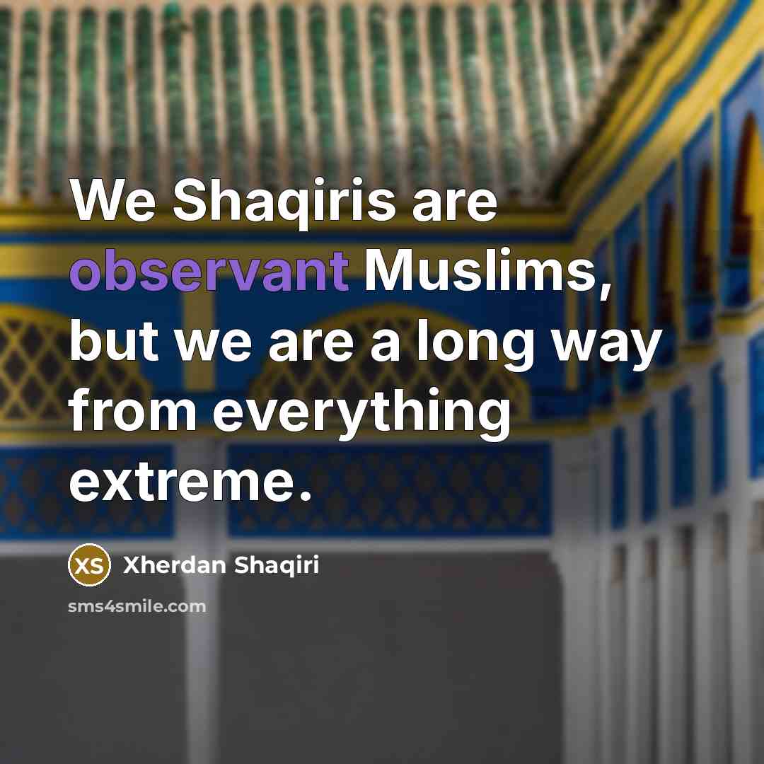 “We Shaqiris are observant Muslims, but we are a long way from everything extreme.” quote by Xherdan Shaqiri