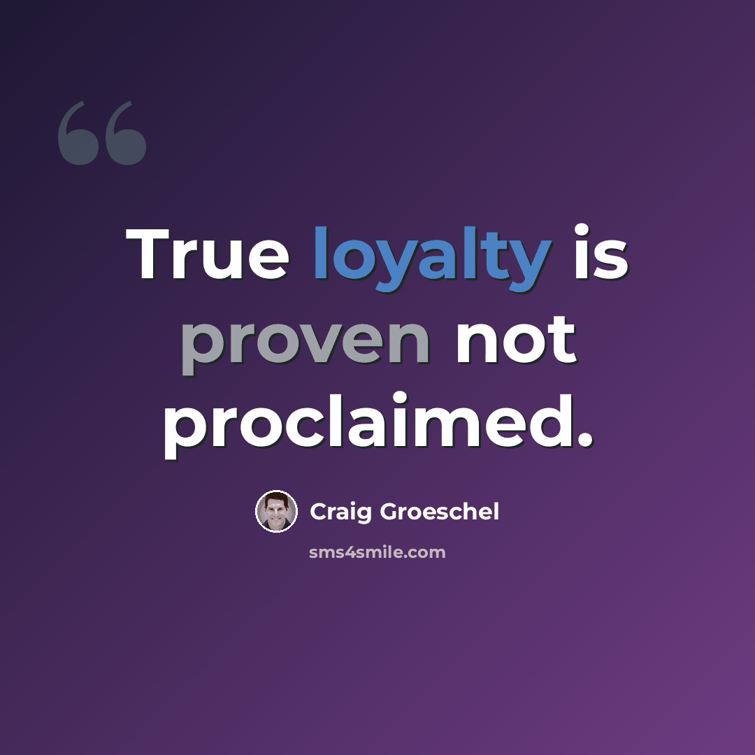 “True loyalty is proven not proclaimed.” quote by Craig Groeschel