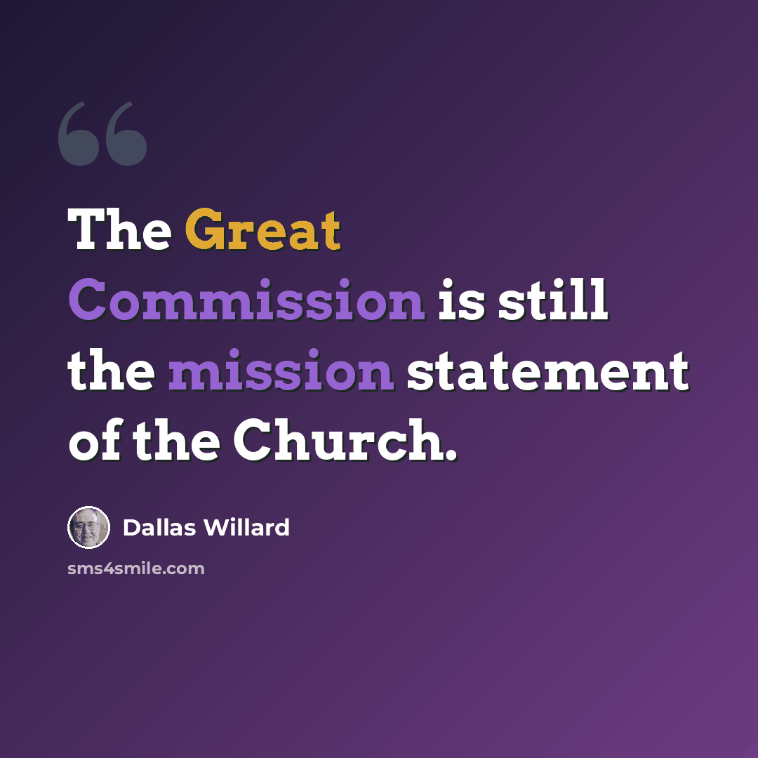 “The Great Commission is still the mission statement of the Church.” quote by Dallas Willard