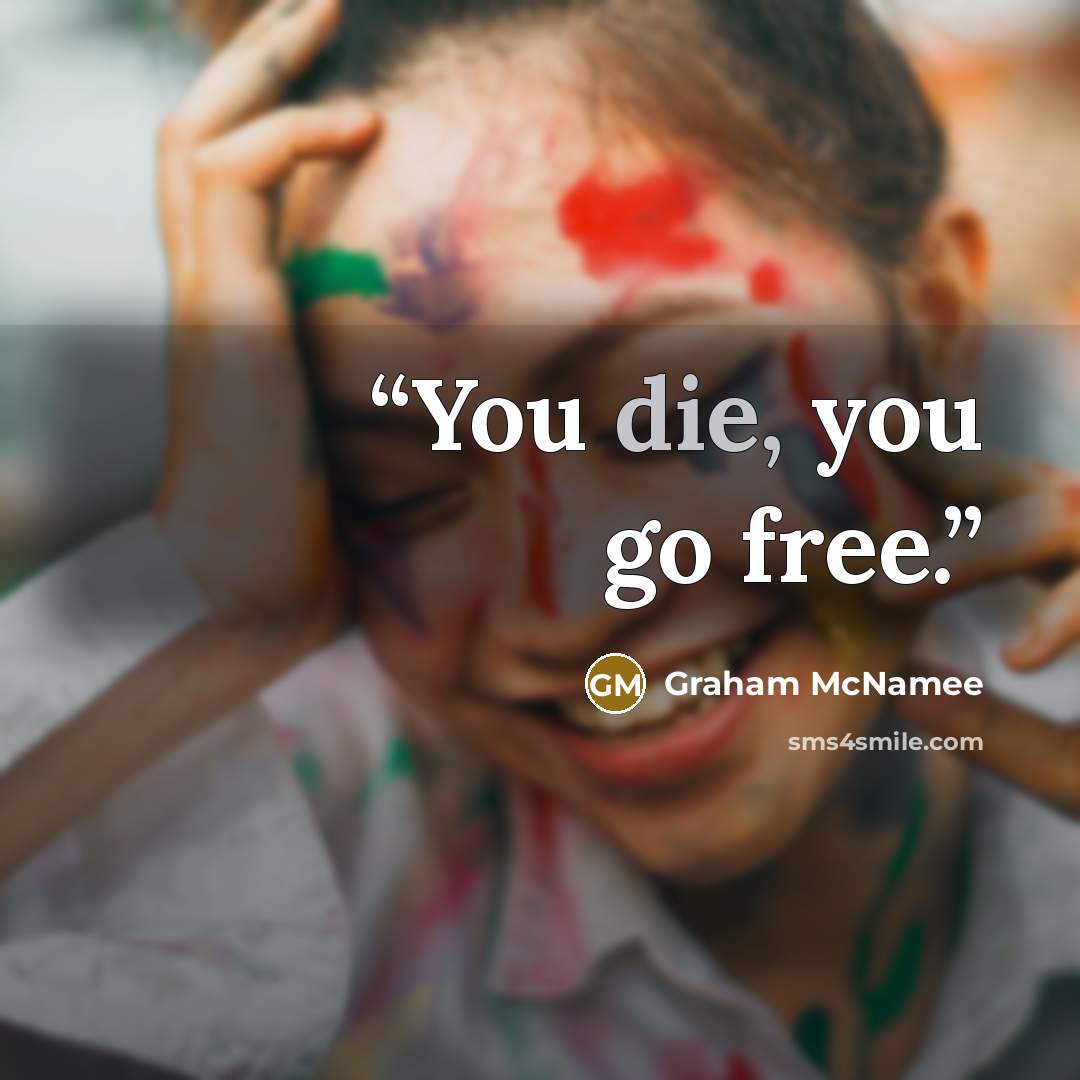 “You die, you go free.” quote by Graham McNamee