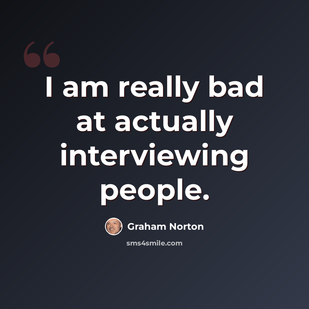 “I am really bad at actually interviewing people.” quote by Graham Norton