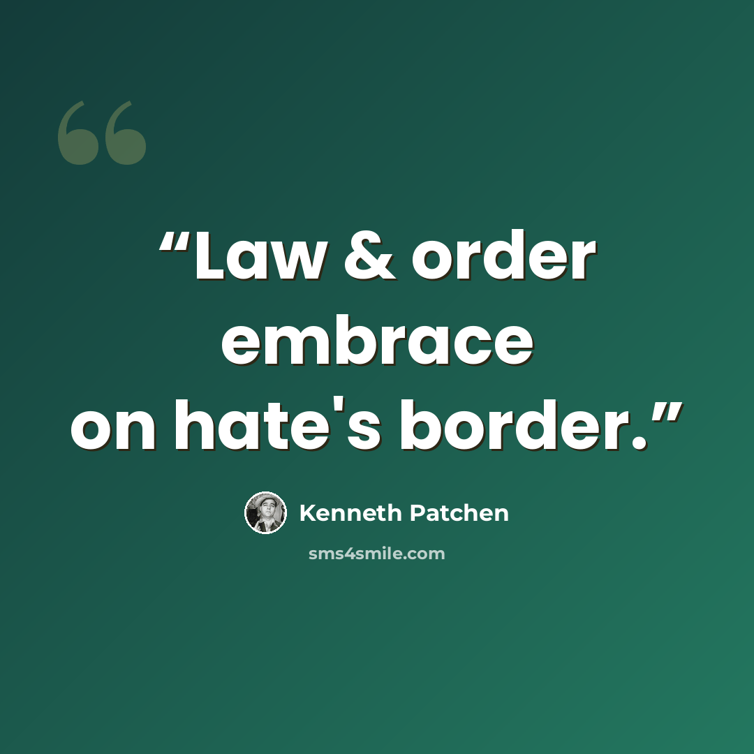“Law & order embrace on hate's border.” quote by Kenneth Patchen