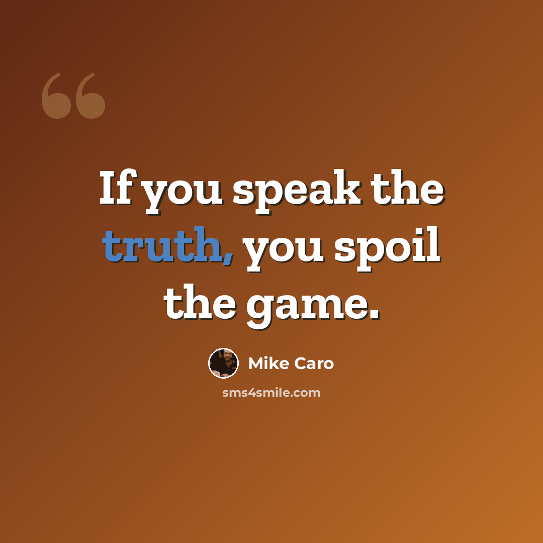 “If you speak the truth, you spoil the game.” quote by Mike Caro