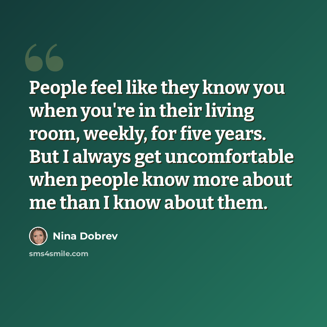 “People feel like they know you when you're in their living room, weekly, for five years. But I always get uncomfortable when people know more about me than I know about them.” quote by Nina Dobrev