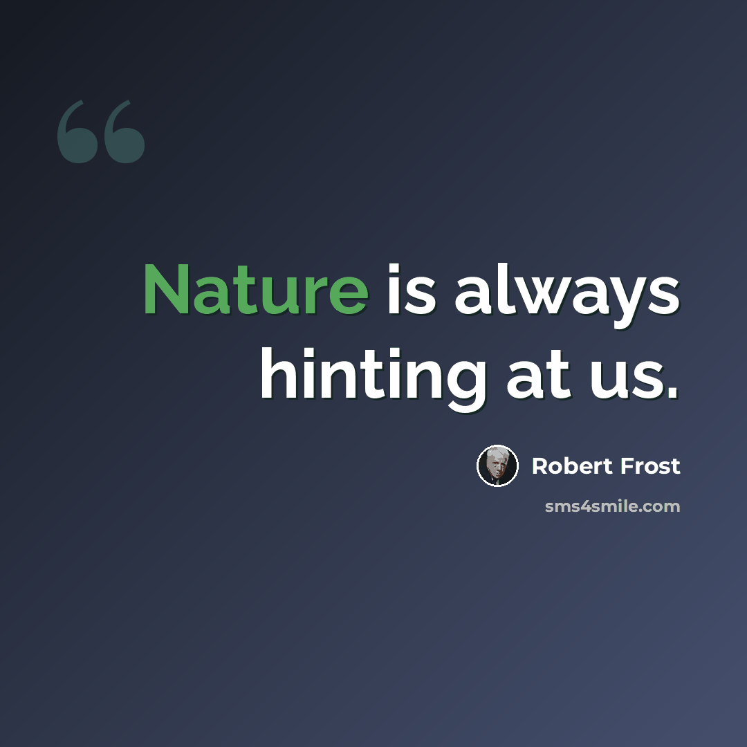“Nature is always hinting at us.” quote by Robert Frost