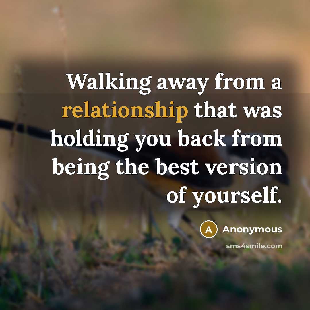 “Walking away from a relationship that was holding you back from being the best version of yourself.” quote by Anonymous