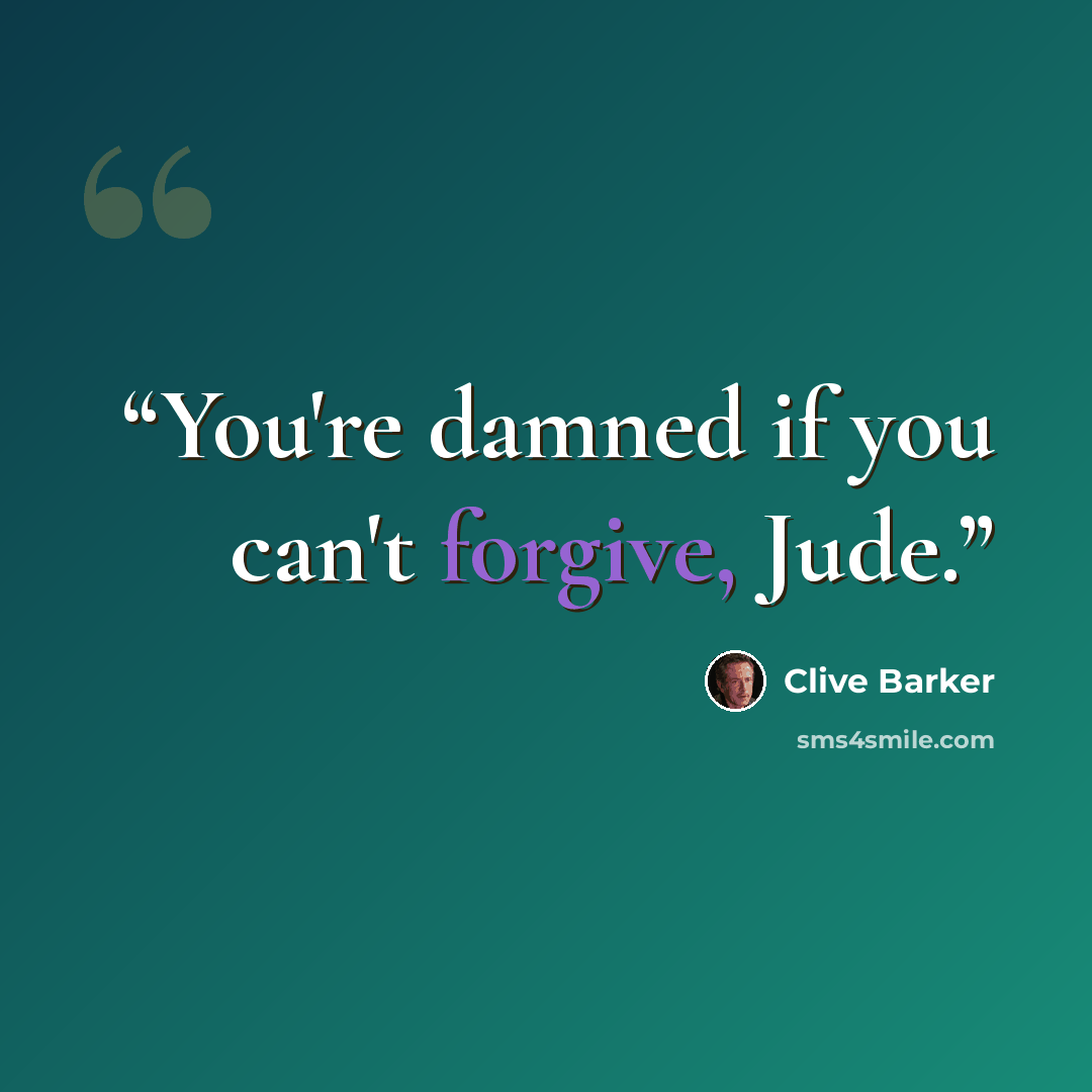 “You're damned if you can't forgive, Jude.” quote by Clive Barker