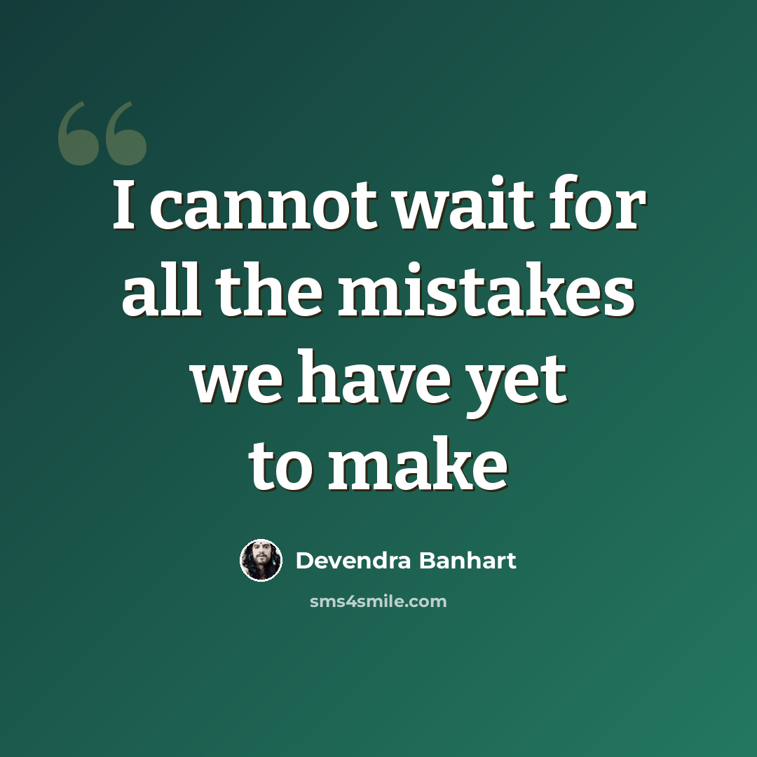 “I cannot wait for all the mistakes we have yet to make” quote by Devendra Banhart