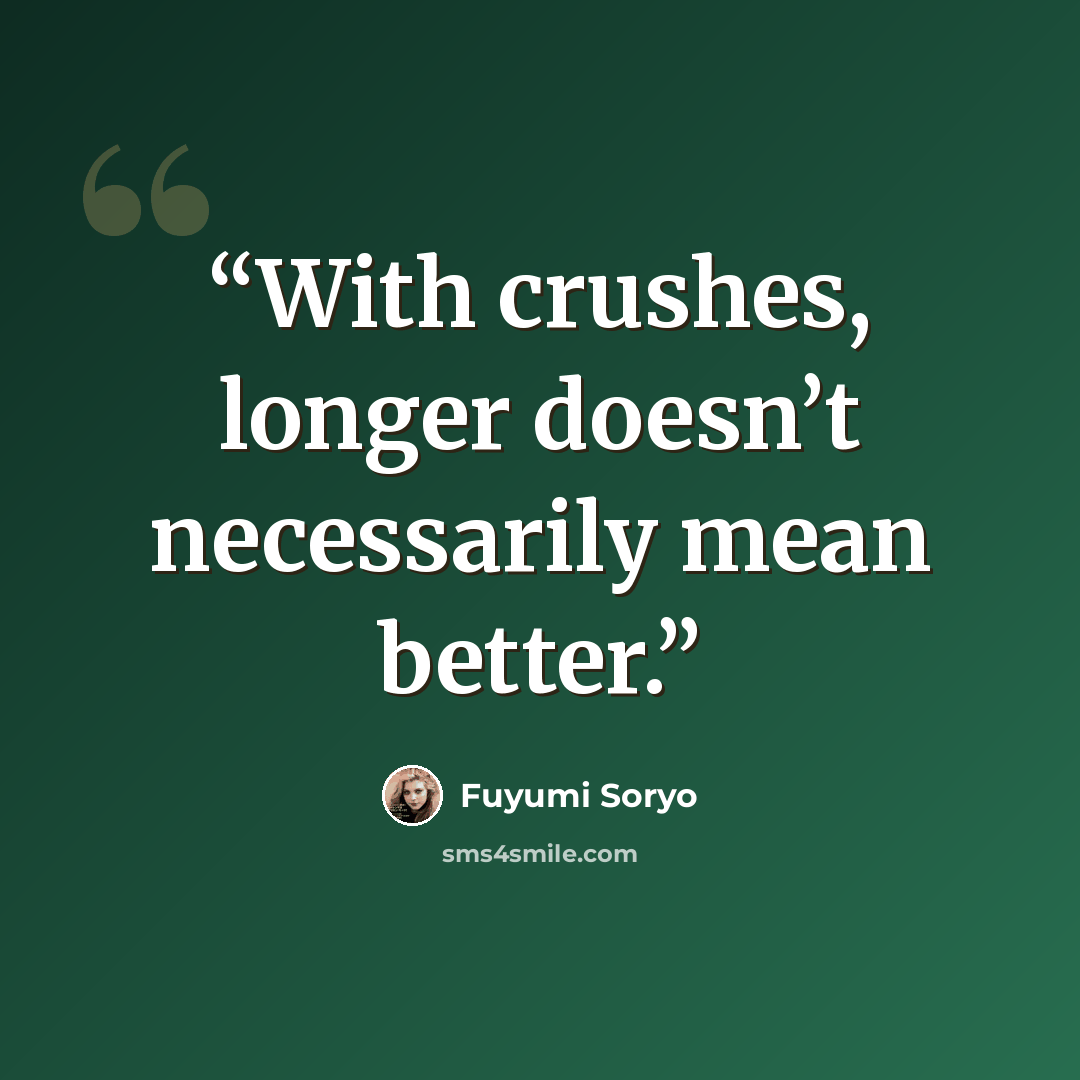 “With crushes, longer doesn’t necessarily mean better.” quote by Fuyumi Soryo