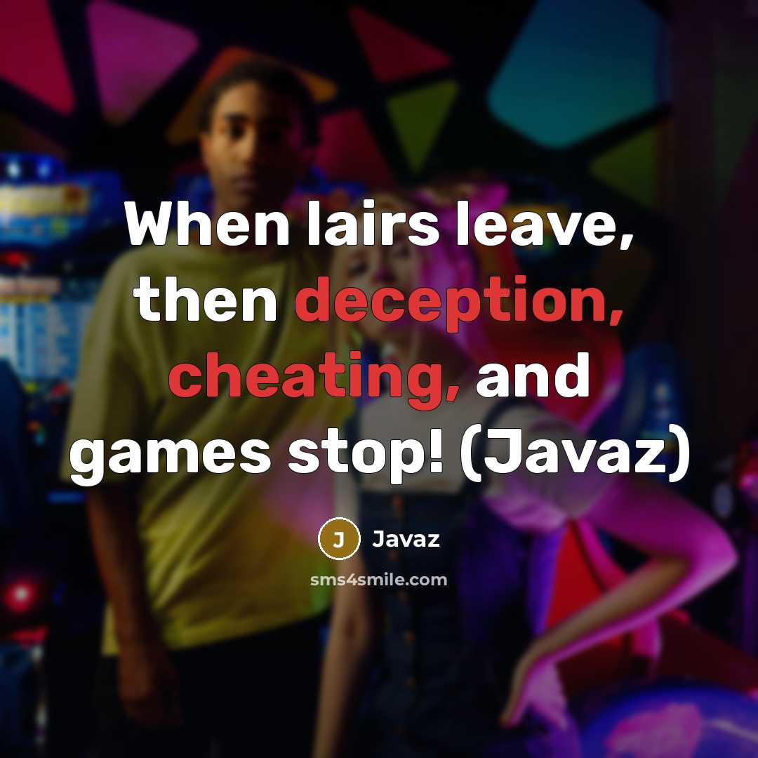 “When lairs leave, then deception, cheating, and games stop! (Javaz)” quote by Javaz