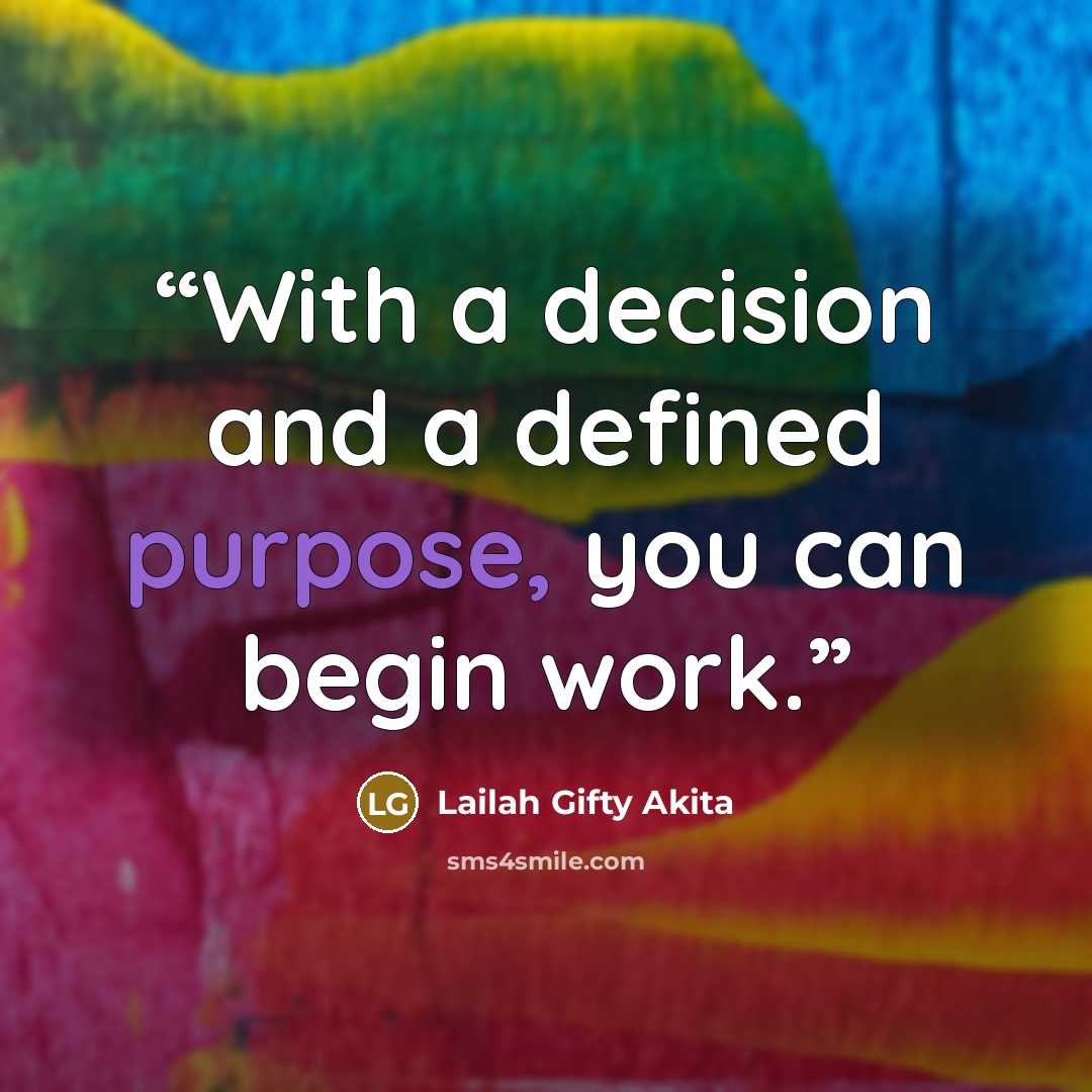 “With a decision and a defined purpose, you can begin work.” quote by Lailah Gifty Akita