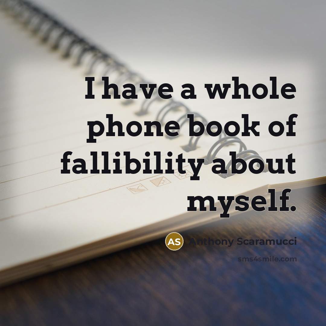 “I have a whole phone book of fallibility about myself.” quote by Anthony Scaramucci