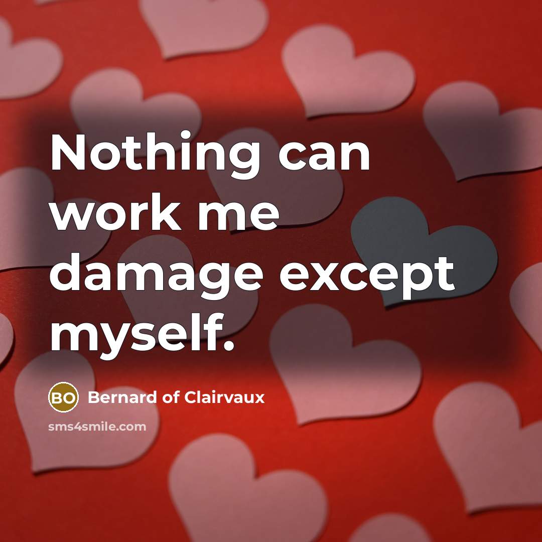 “Nothing can work me damage except myself.” quote by Bernard of Clairvaux
