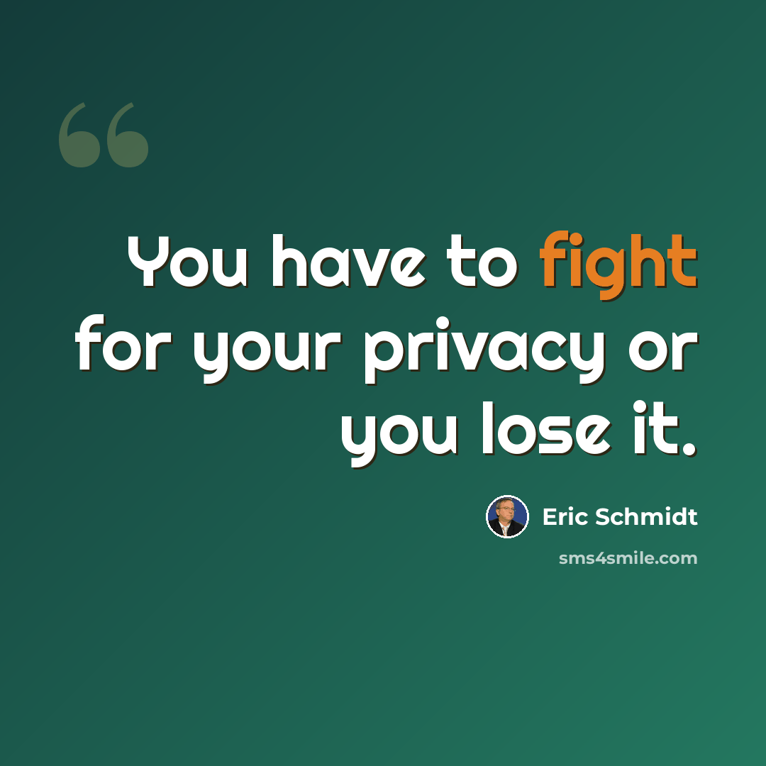 “You have to fight for your privacy or you lose it.” quote by Eric Schmidt