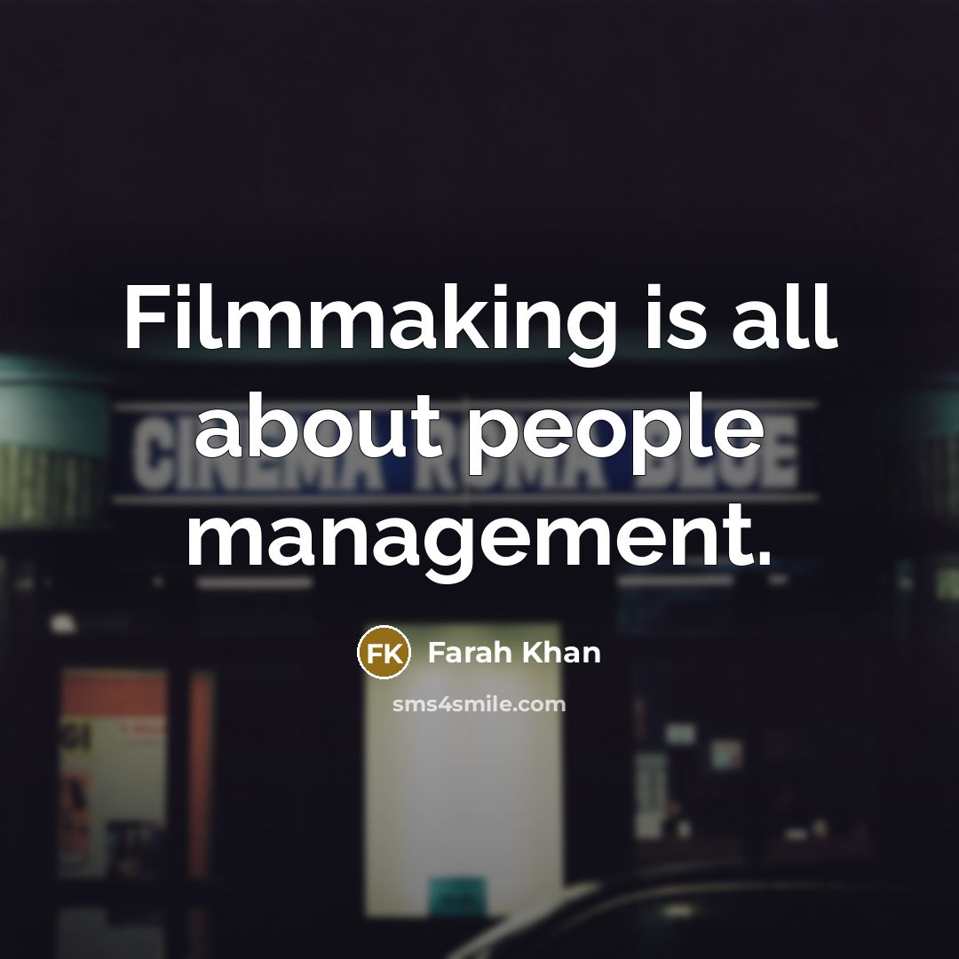 “Filmmaking is all about people management.” quote by Farah Khan